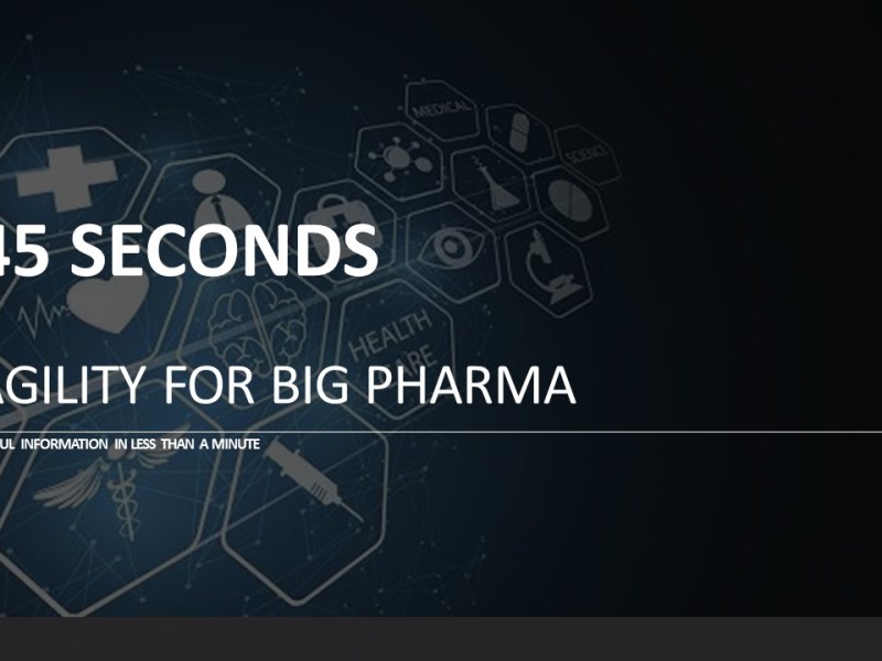 45 Seconds: Agility for Big&nbsp;Pharma